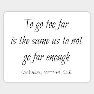 Not Far Enough, Confucius 551–479 BCE Magnet